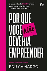 Por que você não deveria empreender: O que o método START ensina sobre como você deve se preparar para essa jornada