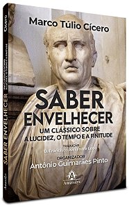 Saber envelhecer: Um clássico sobre a lucidez, o tempo e a finitude