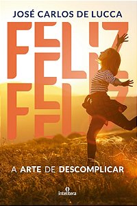 Feliz - A Arte De Descomplicar