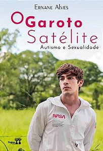 O Garoto Satélite: Autismo E Sexualismo
