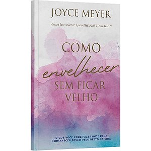 Como Envelhecer Sem Ficar Velho