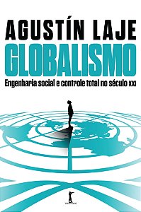 Globalismo: Engenharia Social E Controle Total No Século Xxi