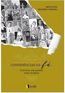 Confidências Na Fé- Conversas Com Grandes Santos Da Igreja