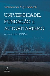 Universidade, Fundação E Autoritarismo:: O Caso Da Ufscar