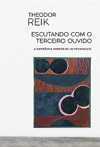 Escutando Com O Terceiro Ouvido: A Experiência Interior De Um Psicanalista
