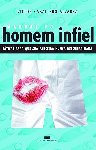 Manual Do Homem Infiel - Táticas Para Que Sua Parceira Nunca Descubra Nada - Táticas Para Que Sua Pa