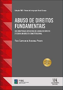 Abuso de direitos fundamentais: das doutrinas civilistas do abuso de direito à teoria do direito constitucional