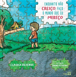 Enquanto Não Cresço, Faço O Mundo Que Eu Mereço