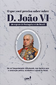 O Que Você Precisa Saber Sobre D. João Vi - De Regente De Portugal A Rei Do Brasil