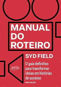 Manual do roteiro: o guia definitivo para transformar ideias em histórias de sucesso - nova edição
