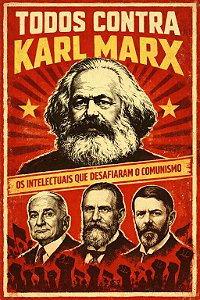 Todos Contra Karl Marx - Os Intelectuais Que Desafiaram O Comunismo