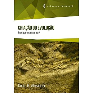 Criação Ou Evolução - Precisamos Escolher