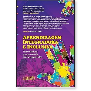 Aprendizagem Integradora E Inclusiva - Teoria E Prática Para Uma Escola Criativa E Para Todos
