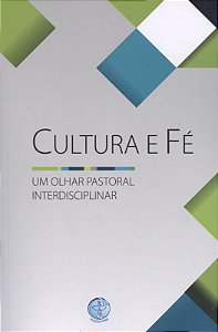 Cultura E Fe - Um Olhar Pastoral Interdisciplinar