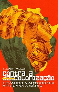Contra a descolonização: levando a autonomia africana a sério