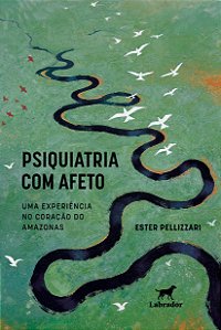 Psiquiatria Com Afeto: Uma Experiência No Coração Do Amazonas