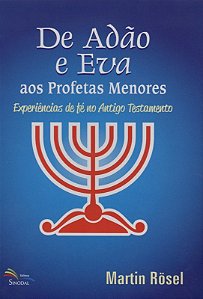 De Adão E Eva Aos Profetas Menores: Experiências De Fé No Antigo Testamento