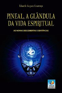 Pineal, a glândula da vida espiritual: As novas descobertas científicas