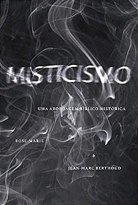 Misticismo: Uma Abordagem Bíblico-Histórica