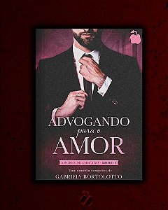 Advogando Para O Amor (Amores de Chicago Livro 1) (Volume 1)