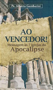 Ao vencedor - Mensagem às 7 igrejas do apocalipse