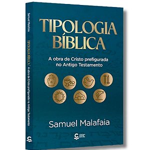 Tipologia Bíblica - A Obra De Cristo Prefigurada No Antigo Testamento
