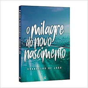 O Evangelho De Joao - Milagre Do Novo Nascimento