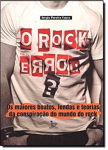 O Rock Errou - Os Maiores Boatos Lendas E Teorias Da Conspiracao Do Mundo - 1ª