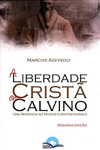 Liberdade Crista Em Calvino - Uma Resposta Ao Mundo Contemporaneo