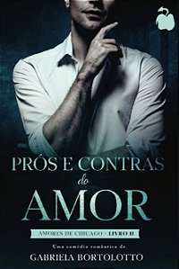 Prós e Contras do Amor (Amores de Chicago Livro 2): Amores de Chicago (Volume 2)