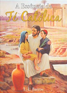 A Essencia Da Fe Catolica
