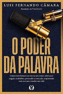 O Poder da Palavra: Como transformar sua voz no seu maior ativo para engajar multidões, persuadir o mercado, empreender com sucesso e mudar sua vida.