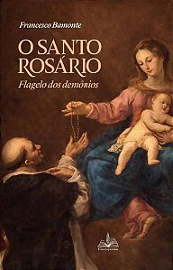 O Santo Rosário: Flagelo Dos Demônios - Francesco Bamonte