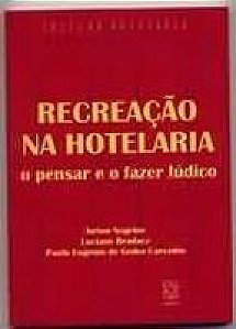 Recreacao Na Hotelaria - O Pensar E O Fazer Ludico