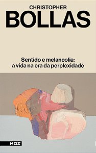 Sentido E Melancolia: A Vida Na Era Da Perplexidade