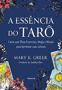 A essência do tarô: Como usar óleos essenciais, magia e rituais para aprimorar suas leituras
