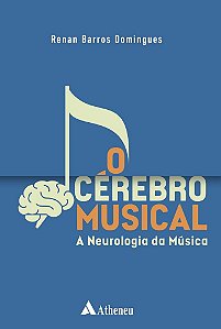 O Cérebro Musical - A Neurologia da Música