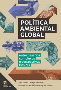 Política Ambiental Global - Entre Desafios Complexos E Perspectivas Futuras