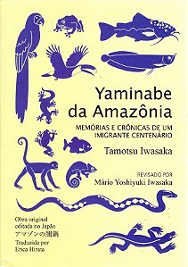 Yaminabe Da Amazonia - Memórias De Um Imigrante Centenário
