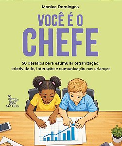 Você é o chefe: 50 desafios para estimular a organização, criatividade, interação e comunicação nas crianças