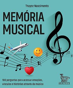 Memória musical: 100 perguntas para acessar emoções, vínculos e histórias através da música
