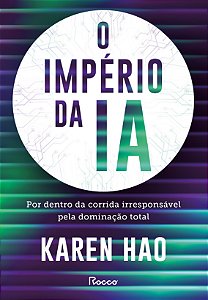 O império da IA: Por dentro da corrida irresponsável pela dominação total