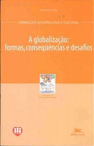 A Globalização - Formas, Consequências E Desafios - Cidade Educativa