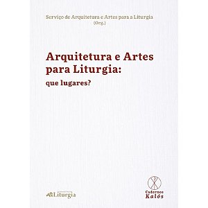 Arquiteturas E Artes Para A Liturgia: Que Lugares?