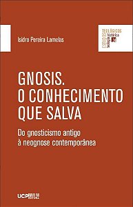 Gnosis. O Conhecimento Que Salva - Do Gnosticismo Antigo À Nrognose Contemporânea