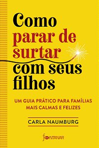 Como parar de surtar com seus filhos: um guia prático para famílias mais calmas e felizes