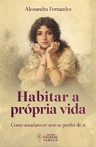 Habitar a própria vida: Como amadurecer sem se perder de si