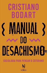 Manual do desachismo - Sociologia para pensar o cotidiano