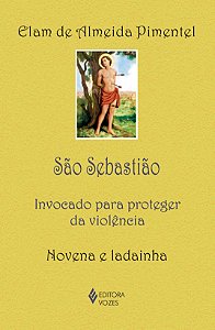 São Sebastião - Invocado para proteger da violência - Novena e ladainha