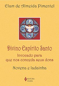 Divino Espírito Santo - Invocado para que nos conceda seus dons - Novena e ladainha